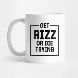 Get Rizz or Die Trying Mug